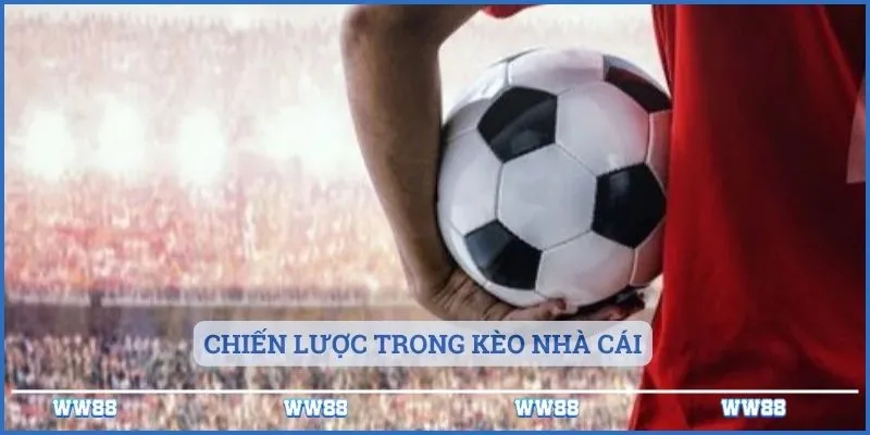 Nhận Định Kèo Nhà Cái Những Điều Cần Biết 5 Chiến lược trong kèo nhà cái